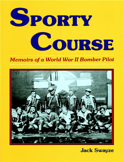 SPORTY COURSE: Memoirs of a World War II Bomber Pilot